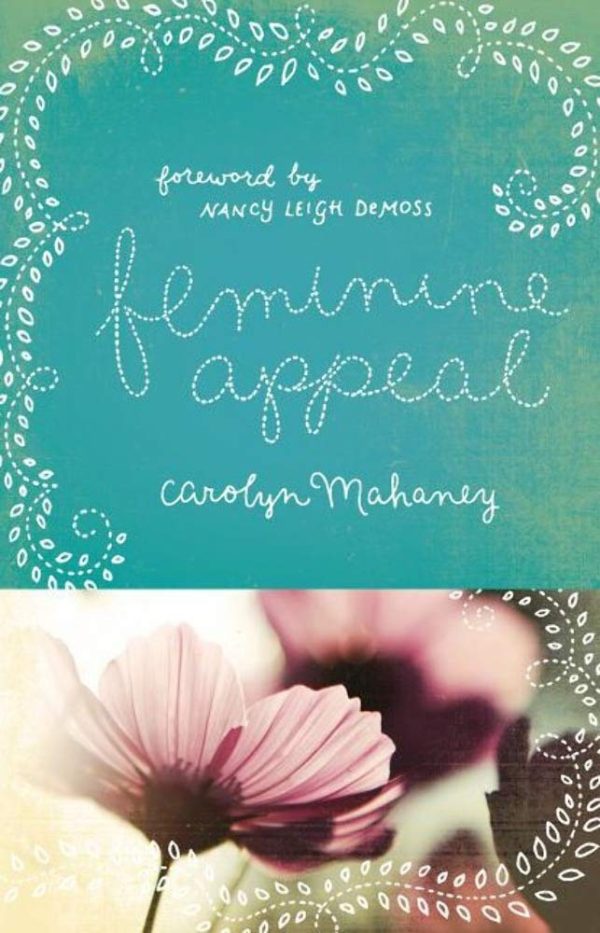 Feminine Appeal (New Expanded Edition with Questions) Carolyn Mahaney and Nancy Leigh Demoss