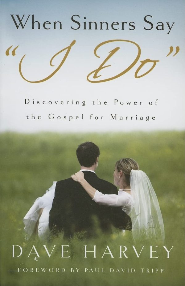 When Sinners Say "i Do": Discovering the Power of the Gospel for Marriage [Paperback] Dave Harvey