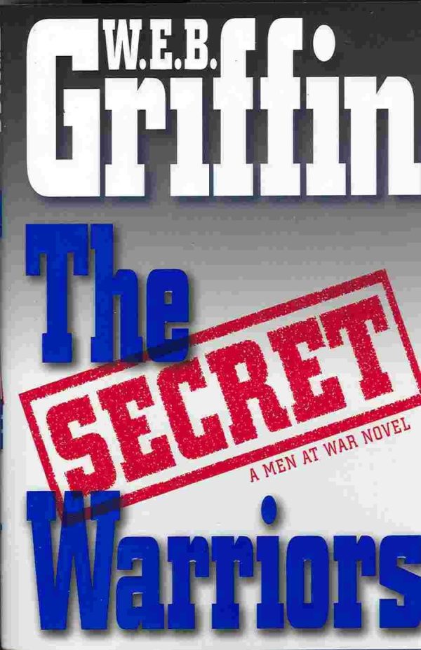 The Secret Warriors: A Men at War Novel Griffin, W.E.B.