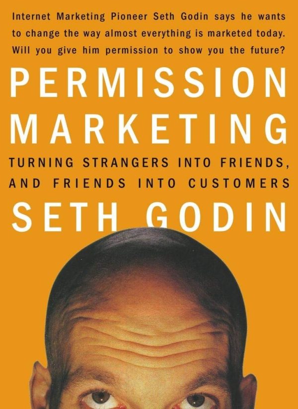 Permission Marketing: Turning Strangers into Friends and Friends into Customers (A Gift for Marketers) [Hardcover] Godin, Seth