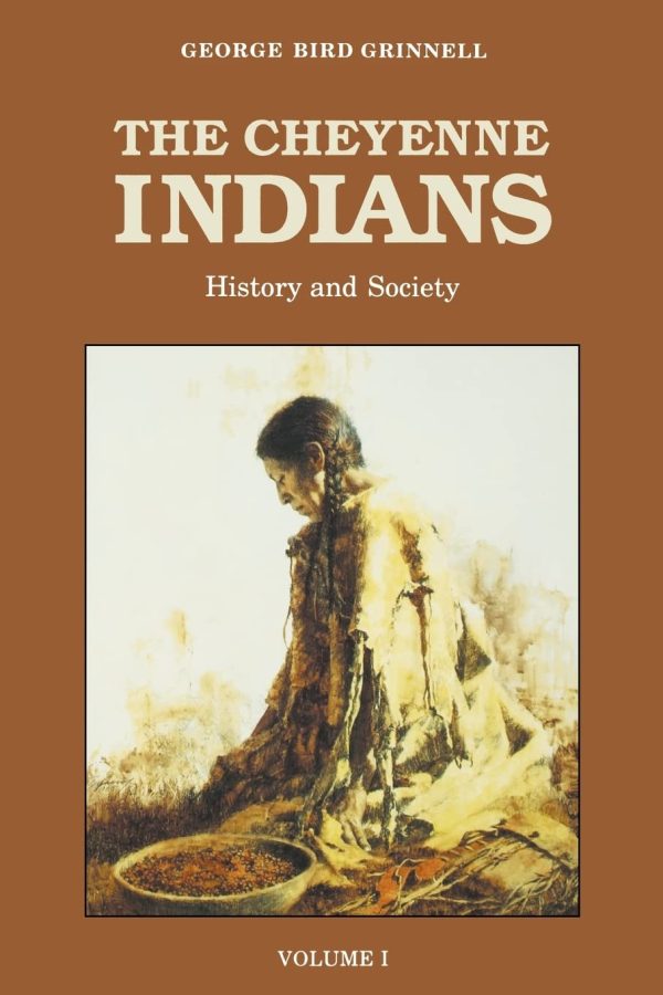 The Cheyenne Indians, Volume 1: History and Society [Paperback] Grinnell, George Bird