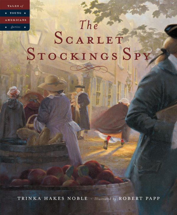 The Scarlet Stockings Spy (Tales of Young Americans) [Hardcover] Trinka Hakes Noble and Robert Papp