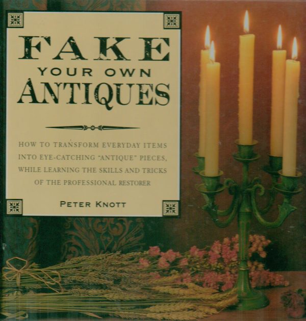 Fake Your Own Antiques Knott, Peter