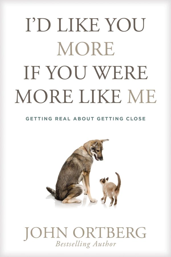 I'd Like You More If You Were More like Me: Getting Real about Getting Close [Hardcover] Ortberg, John