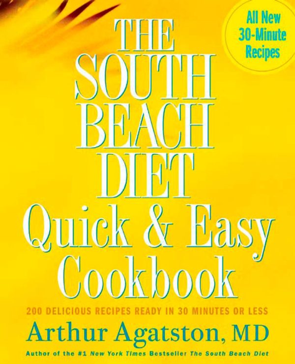 The South Beach Diet Quick and Easy Cookbook: 200 Delicious Recipes Ready in 30 Minutes or Less [Hardcover] Arthur Agatston