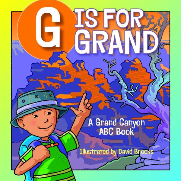 G is for Grand [Board book] Grand Canyon Conservancy; Theresa Howell and David Brooks