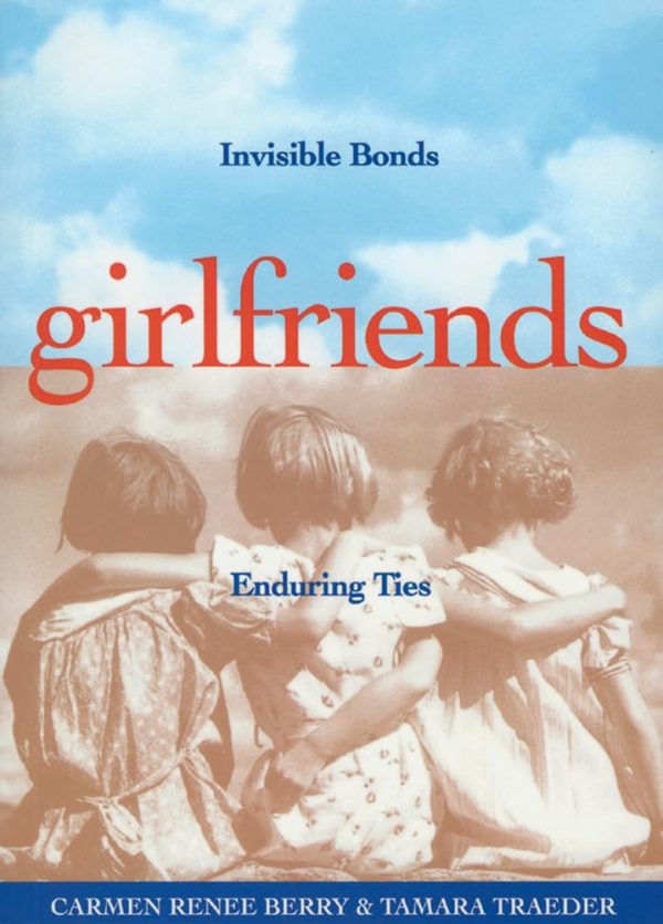 Girlfriends: Invisible Bonds, Enduring Ties Berry, Carmen Renee and Traeder, Tamara