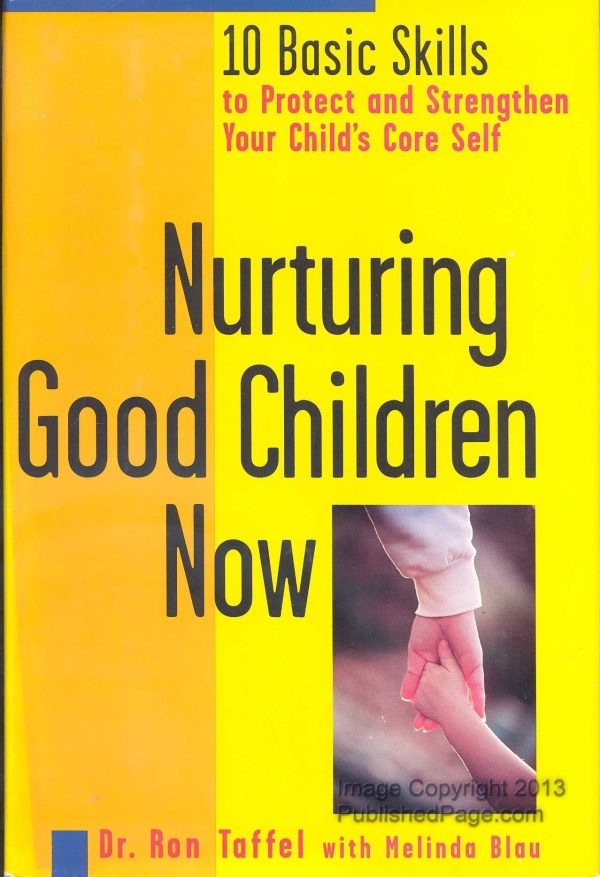 Nurturing Good Children Now: 10 Basic Skills to Protect and Strengthen Your Child's Core Self Taffel, Ron and Blau, Melinda