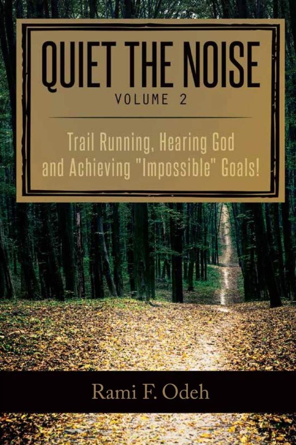 Quiet The Noise: Trail Running, Hearing God and Achieving "Impossible" Goals! [Paperback] Odeh, Rami F