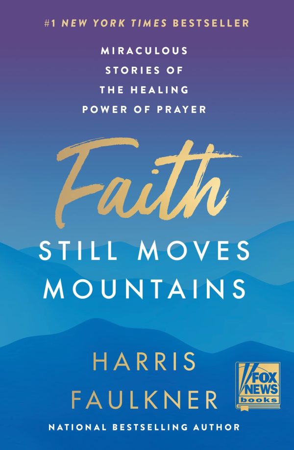 Faith Still Moves Mountains: Miraculous Stories of the Healing Power of Prayer [Hardcover] Faulkner, Harris