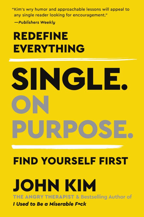 Single On Purpose: Prioritizing Self-Love and Personal Growth in Your Journey Through Life, Dating, and Relationships [Paperback] Kim, John