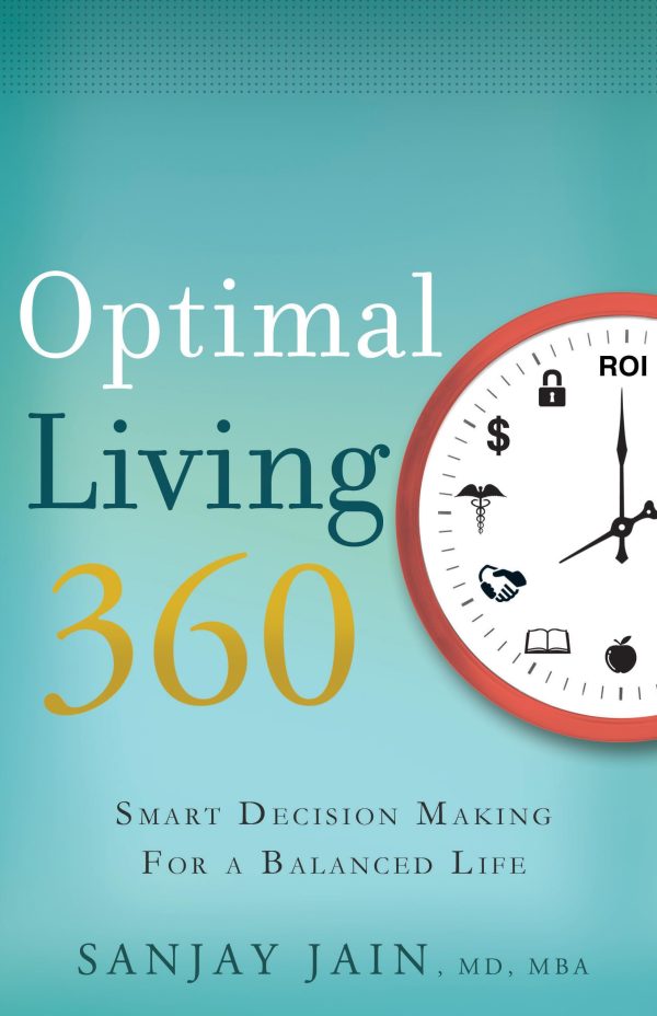 Optimal Living 360: Smart Decision Making for a Balanced Life [Hardcover] Sanjay K. Jain