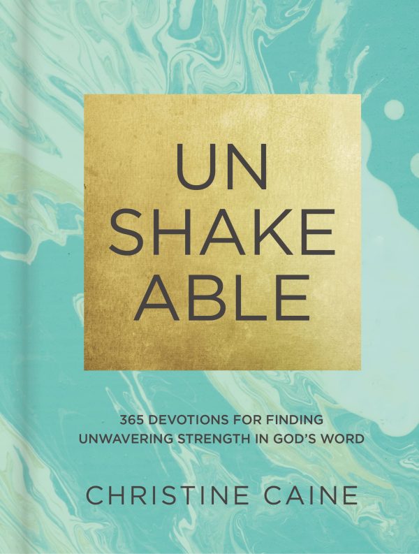 Unshakeable: 365 Devotions for Finding Unwavering Strength in God’s Word [Hardcover] Caine, Christine