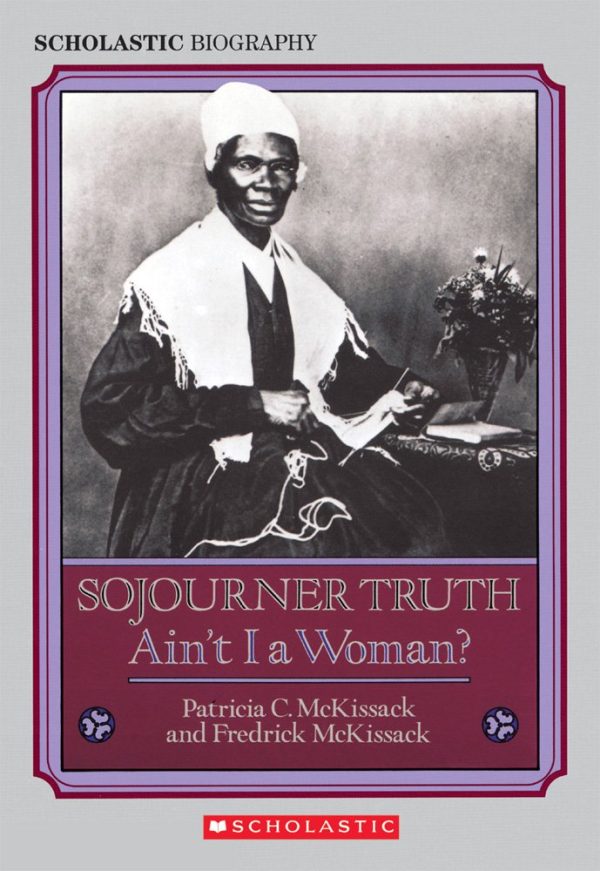 Sojourner Truth: Ain't I a Woman? McKissack, Patricia C. and McKissack, Fredrick