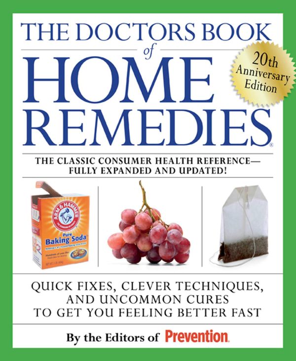 The Doctors Book of Home Remedies: Quick Fixes, Clever Techniques, and Uncommon Cures to Get You Feeling Better Fast Editors Of Prevention Magazine