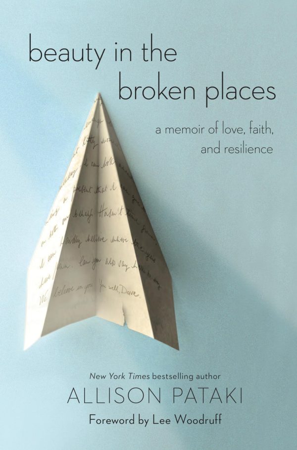 Beauty in the Broken Places: A Memoir of Love, Faith, and Resilience [Paperback] Pataki, Allison; Levy, David and Woodruff, Lee