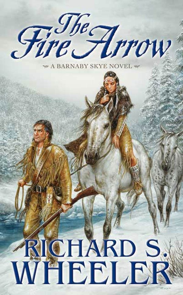 The Fire Arrow: A Barnaby Skye Novel (Skye's West) Wheeler, Richard S.