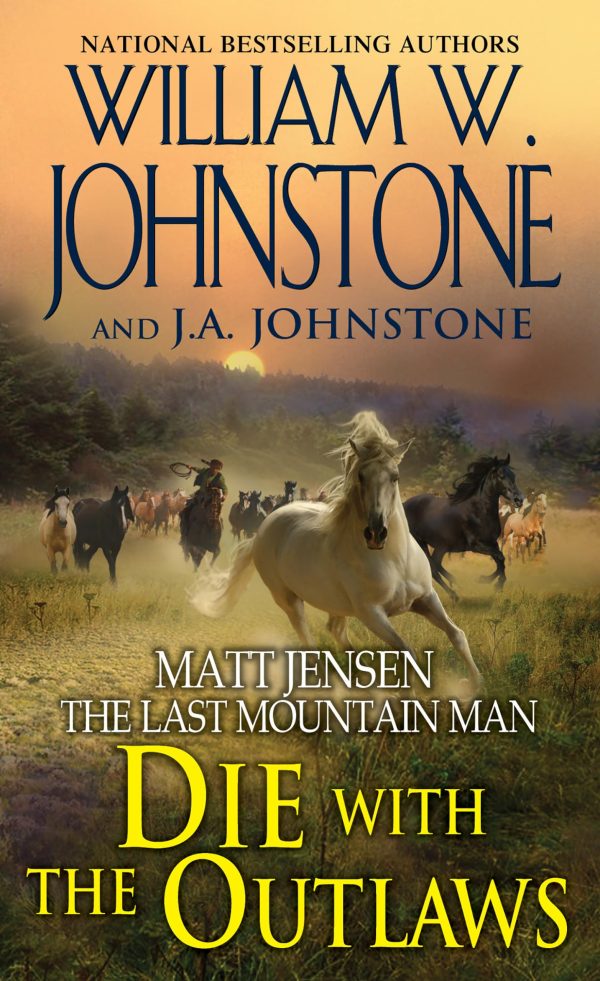 Die with the Outlaws (Matt Jensen/Last Mountain Man) [Mass Market Paperback] Johnstone, William W. and Johnstone, J.A.