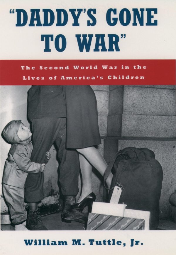 Daddy's Gone to War: The Second World War in the Lives of America's Children [hardcover] Tuttle Jr., William M.