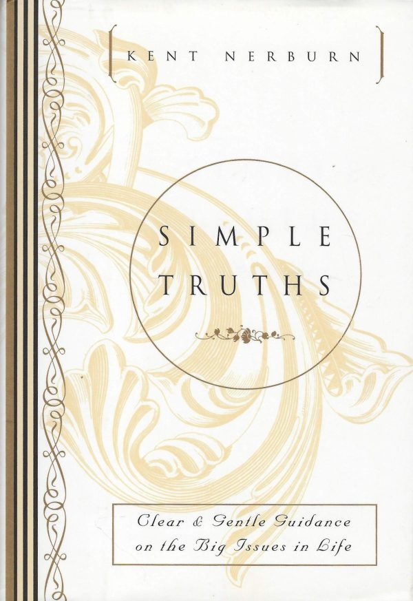 Simple Truths: Clear & Gentle Guidance on the Big Issues in Life Nerburn, Kent