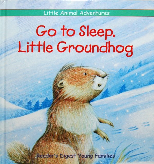 Go to Sleep, Little Groundhog (Little Animal Adventures) Clement, Claude; Jensen, Patricia and Nouvelle, Catherine