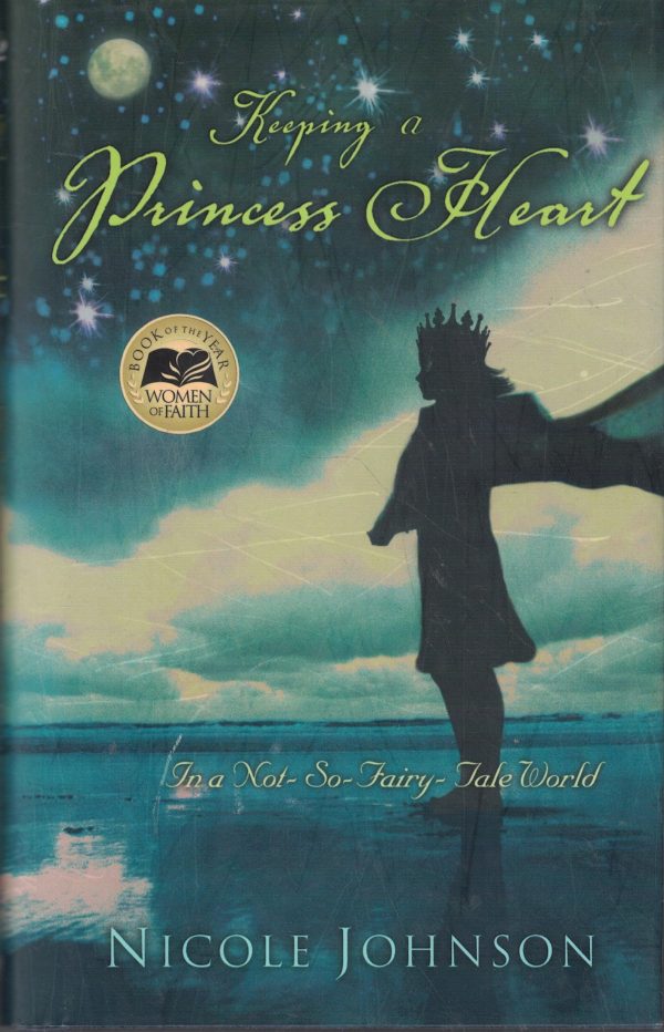 Keeping a Princess Heart in a Not-So-Fairy-Tale World Johnson, Nicole