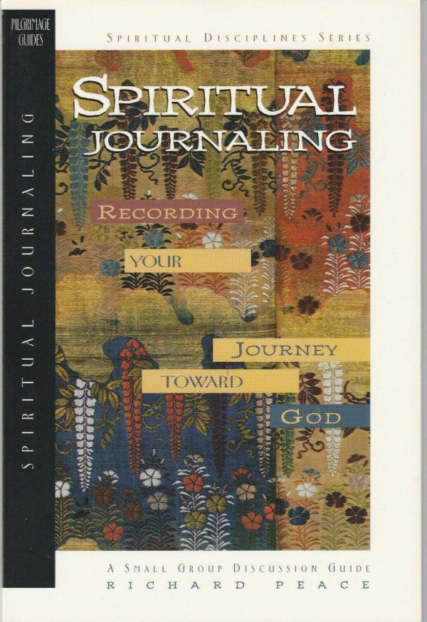 Spiritual Journaling: Recording Your Journey Toward God (The Spiritual Disciplines Series) Peace, Richard