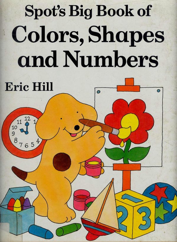 Spot's Big Book of Colors, Shapes, and Numbers Hill, Eric