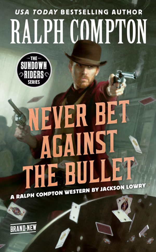 Ralph Compton Never Bet Against the Bullet (The Sundown Riders Series) [Mass Market Paperback] Lowry, Jackson and Compton, Ralph