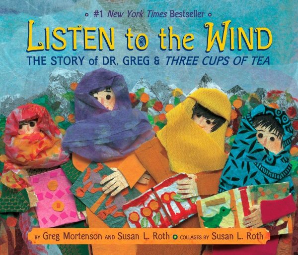 Listen to the Wind: The Story of Dr. Greg & Three Cups of Tea (Rise and Shine) [Hardcover] Greg Mortenson and Susan Roth