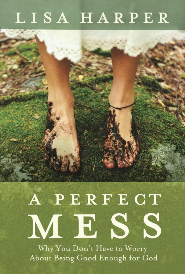 A Perfect Mess: Why You Don't Have to Worry About Being Good Enough for God [Paperback] Harper, Lisa