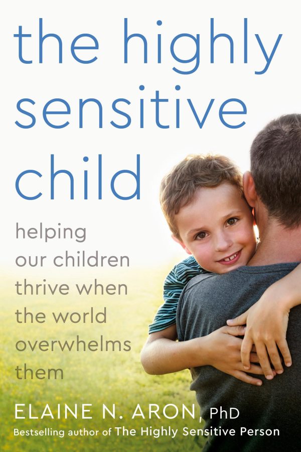 The Highly Sensitive Child: Helping Our Children Thrive When The World Overwhelms Them [Paperback] Aron Ph.D., Elaine N.