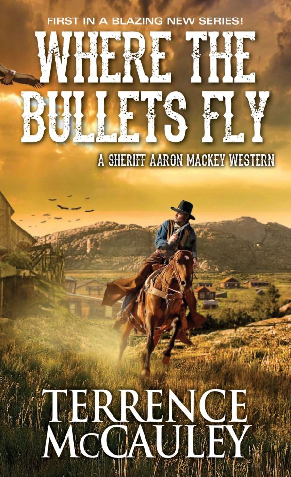 Where the Bullets Fly (A Sheriff Aaron Mackey Western) [Mass Market Paperback] McCauley, Terrence