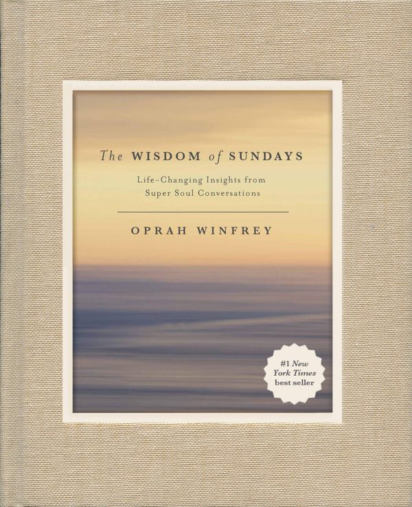 The Wisdom of Sundays: Life-Changing Insights from Super Soul Conversations [Hardcover] Winfrey, Oprah