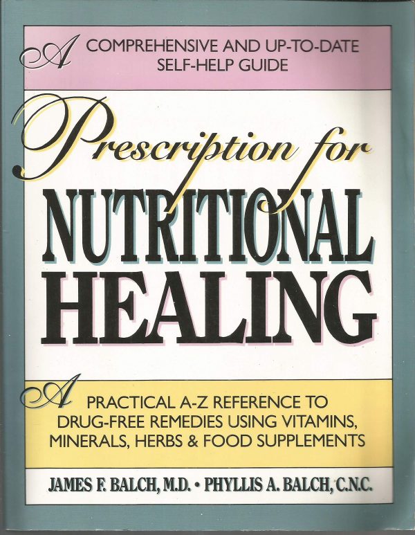 Prescription For Nutritional Healing [Hardcover] James F. Balch, M.D. and Phyllis A. Balch, C.N.C.