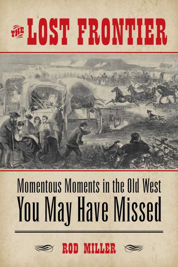 The Lost Frontier: Momentous Moments in the Old West You May Have Missed [Paperback] Miller, Rod