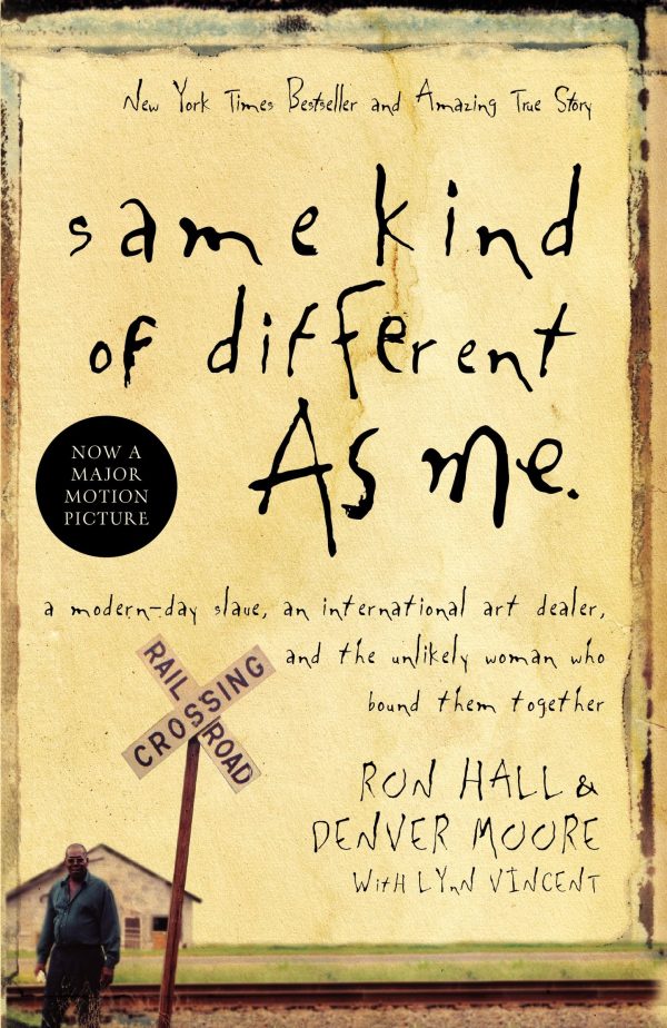 Same Kind of Different As Me: A Modern-Day Slave, an International Art Dealer, and the Unlikely Woman Who Bound Them Together [Paperback] Ron Hall; Denver Moore and Lynn Vincent