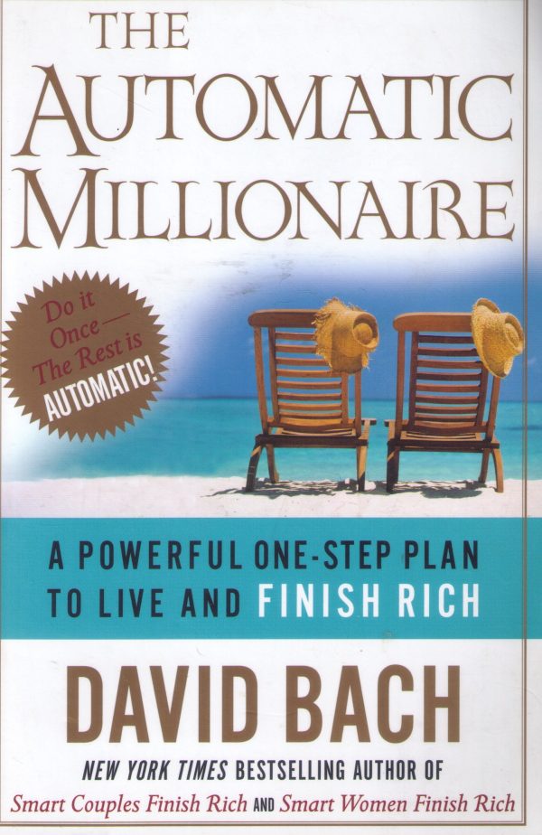 The Automatic Millionaire: A Powerful One-Step Plan to Live and Finish Rich Bach, David