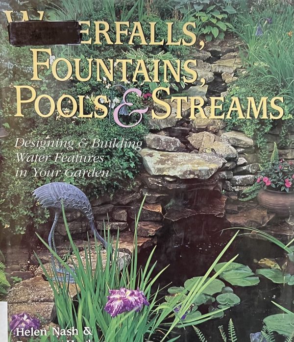 Waterfalls, Fountains, Pools & Streams: Designing & Building Water Features in Your Garden Nash, Helen and Hughes, Eamonn