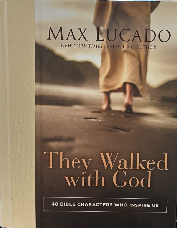 They Walked with God: 40 Bible Characters Who Inspire Us [Hardcover] Lucado, Max