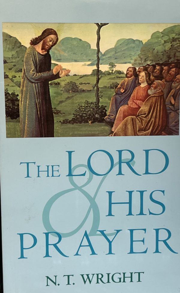 The Lord and His Prayer Wright, N. T.