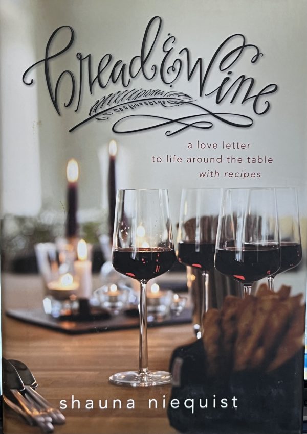 Bread and Wine: A Love Letter to Life Around the Table with Recipes Niequist, Shauna