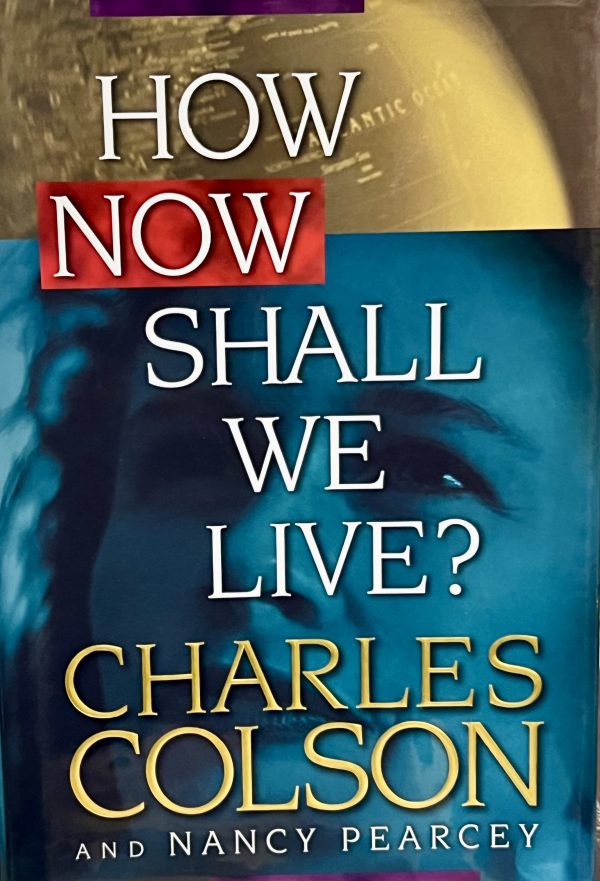 How Now Shall We Live? By Chuck Colson