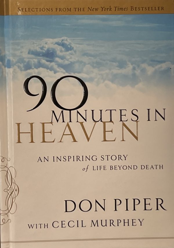 Selections from 90 Minutes in Heaven: An Inspiring Story of Life Beyond Death Piper, Don and Murphey, Cecil