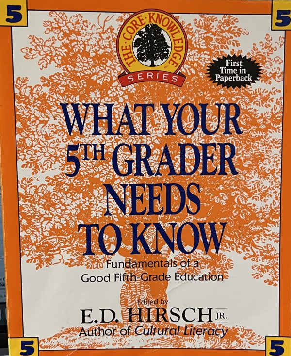 What Your 5th Grader Needs to Know: Fundamentals of a Good Fifth-Grade Education (Core Knowledge Series) E. D. Hirsch Jr.