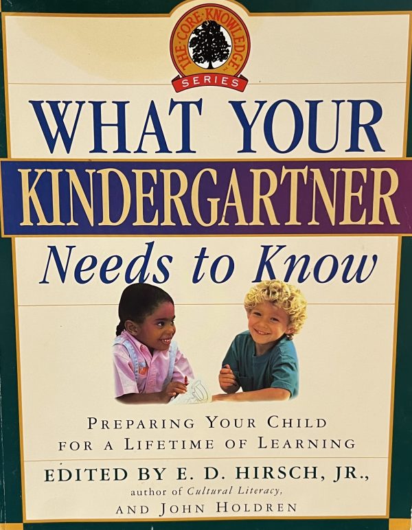 What Your Kindergartner Needs to Know: Preparing Your Child for a Lifetime of Learning (Core Knowledge Series) Hirsch Jr., E.D.