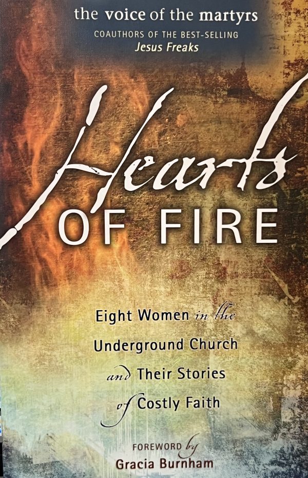 Hearts Of Fire: Eight Women In The Underground Church And Their Stories Of Costly Faith [Paperback] Voice of the Martyr