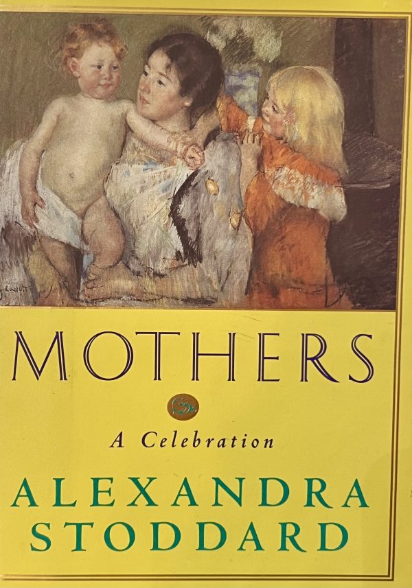 Mothers: A Celebration Stoddard, Alexandra