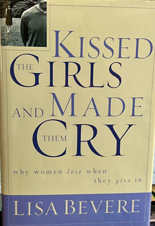 Kissed the Girls and Made Them Cry [Hardcover] by Lisa Bevere