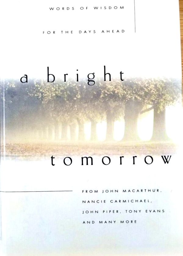 A Bright Tomorrow: Words Of Wisdom For The Days Ahead by Tony Evans (2001-05-03) Evans, Tony and Macarthur, John, Packer, J. I. Et